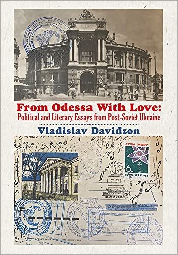 From Odessa With Love: Political And Literary Essays In Post Soviet Ukraine