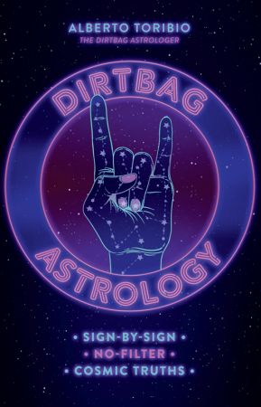 Dirtbag Astrology: Sign by Sign No Filter Cosmic Truths