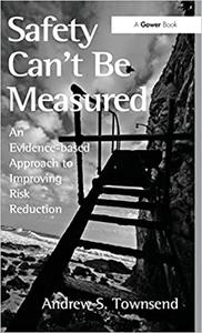 Safety Can't Be Measured An Evidence-based Approach to Improving Risk Reduction