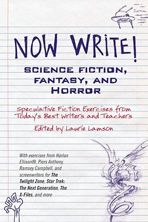 Now Write! Science Fiction, Fantasy and Horror: Speculative Genre Exercises from Today's Best Writers and Teachers