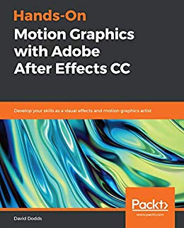 Hands On Motion Graphics with Adobe After Effects CC : Develop Your Skills As a Visual Effects and Motion Graphics Artist
