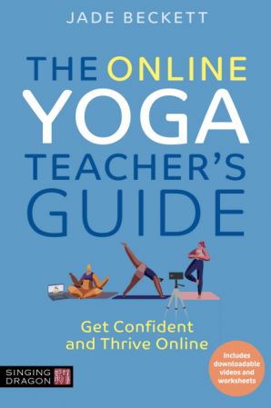 The Online Yoga Teacher's Guide : Get Confident and Thrive Online