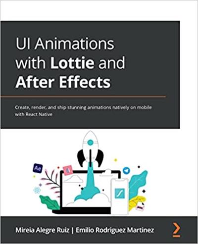 UI Animations with Lottie and After Effects Create, render, and ship stunning animations natively on mobile with React Native