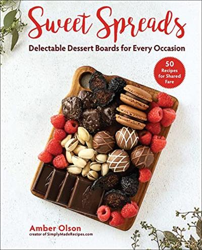 Sweet Spreads: Delectable Dessert Boards for Every Occasion   Amber Olson