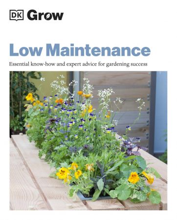 Grow Low Maintenance: Essential Know how and Expert Advice for Gardening Success (DK Grow) (True AZW3 )
