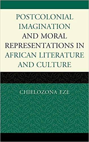 Postcolonial Imaginations and Moral Representations in African Literature and Culture