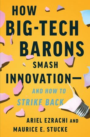 How Big Tech Barons Smash Innovation—and How to Strike Back