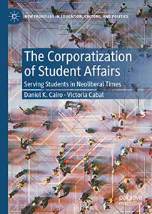 The Corporatization of Student Affairs Serving Students in Neoliberal Times