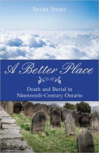 A Better Place: Death and Burial in Nineteenth Century Ontario