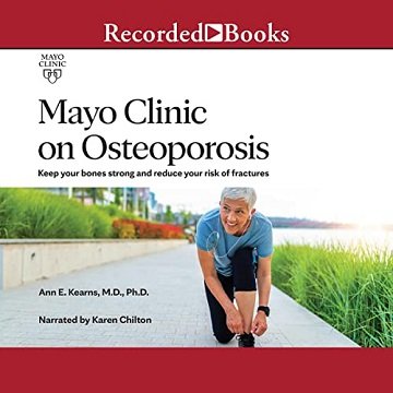 Mayo Clinic on Osteoporosis Keep Your Bones Strong and Reduce Your Risk of Fractures [Audiobook]