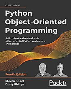 Python Object-Oriented Programming Build robust and maintainable object-oriented Python applications and libraries