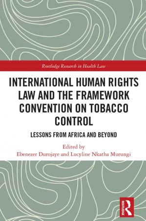 International Human Rights Law and the Framework Convention on Tobacco Control Lessons from Africa and Beyond