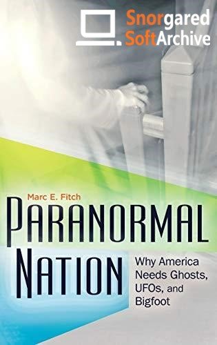 Paranormal nation : why America needs ghosts, UFOs, and bigfoot