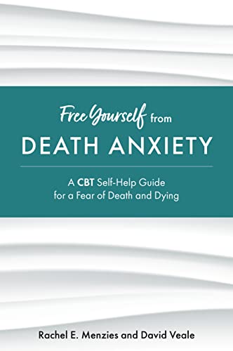 Free Yourself from Death Anxiety A CBT Self-Help Guide for a Fear of Death and Dying