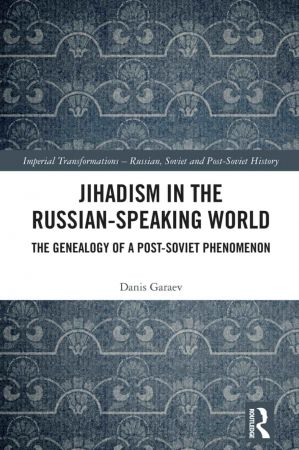 Jihadism in the Russian Speaking World The Genealogy of a Post Soviet Phenomenon
