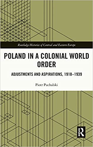 Poland in a Colonial World Order: Adjustments and Aspirations, 1918–1939