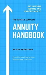 The Retiree's Complete Annuity Handbook Everything You Need to Know Before Buying an Annuity
