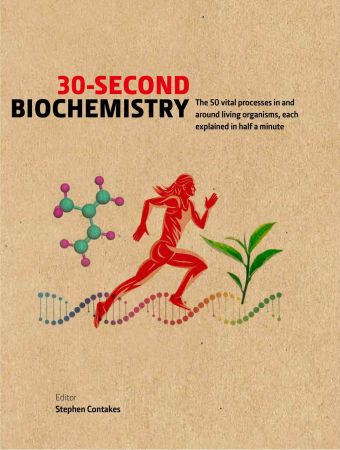30 Second Biochemistry: The 50 vital processes in and around living organisms, each explained in half a minute (True PDF)