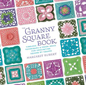 The granny square book timeless techniques and fresh ideas for crocheting square by square