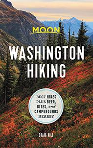 Moon Washington Hiking Best Hikes plus Beer, Bites, and Campgrounds Nearby (Moon Hiking)