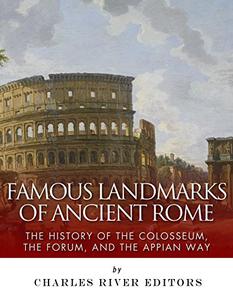 Famous Landmarks of Ancient Rome The History of the Colosseum, the Forum, and the Appian Way
