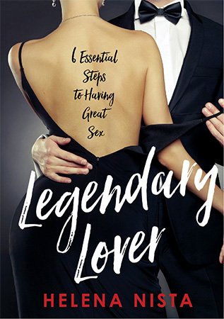 Legendary Lover: 6 Essential Steps to Having Great Sex