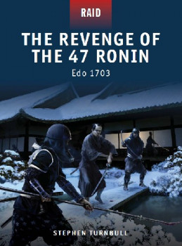 The Revenge of the 47 Ronin Edo 1703 (Osprey Raid 23)