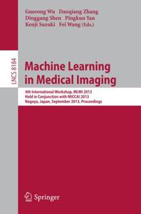 Machine Learning in Medical Imaging 4th International Workshop, MLMI 2013, Held in Conjunction with MICCAI 2013, Nagoya, Japan