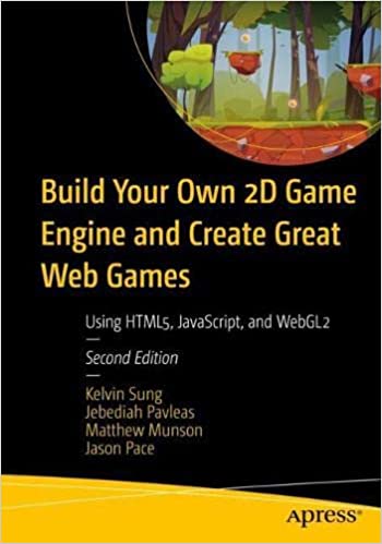 Build Your Own 2D Game Engine and Create Great Web Games: Using HTML5, JavaScript, and WebGL2 (True AZW3)