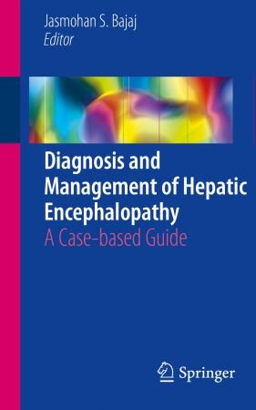Diagnosis and Management of Hepatic Encephalopathy: A Case based Guide