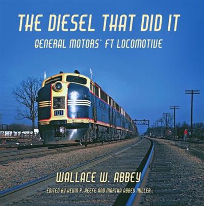 The Diesel That Did It General Motors' FT Locomotive (Railroads Past and Present)