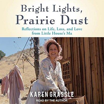 Bright Lights, Prairie Dust Reflections on Life, Loss, and Love from Little House's Ma (Audiobook)