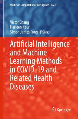 Artificial Intelligence and Machine Learning Methods in COVID 19 and Related Health Diseases