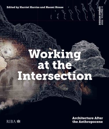 Working at the Intersection Architecture After the Anthropocene