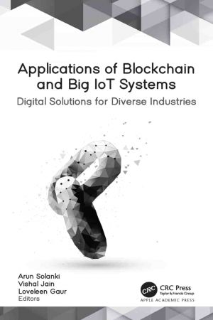 Applications of Blockchain and Big Iot Systems Digital Solutions for Diverse Industries