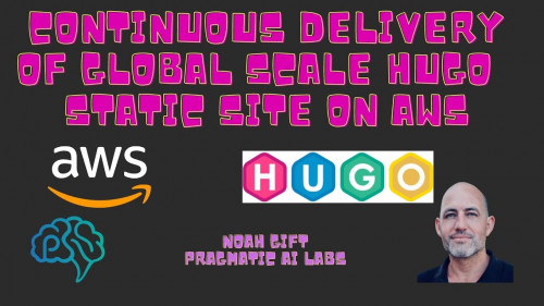 Pragmatic Ai - Continuous Delivery of Global Scale Hugo Static Site on AWS