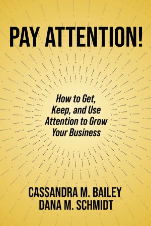 Pay Attention!: How to Get, Keep, and Use Attention to Grow Your Business (True EPUB)