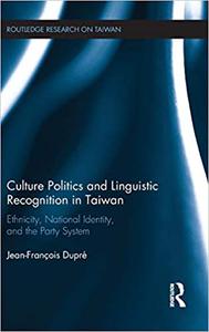 Culture Politics and Linguistic Recognition in Taiwan Ethnicity, National Identity, and the Party System