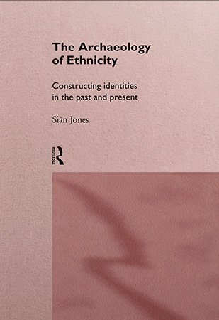 The Archaeology of Ethnicity: Constructing Identities in the Past and Present