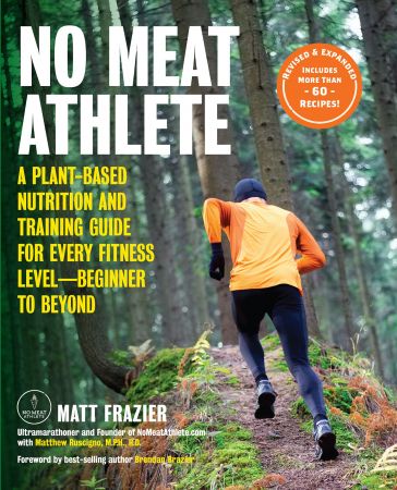 Title: No Meat Athlete, Revised and Expanded : A Plant Based Nutrition and Training Guide for Every Fitness Level