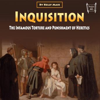Inquisition The Infamous Torture and Punishment of Heretics [Audiobook]
