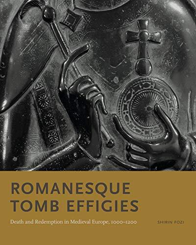 Romanesque Tomb Effigies Death and Redemption in Medieval Europe, 1000–1200