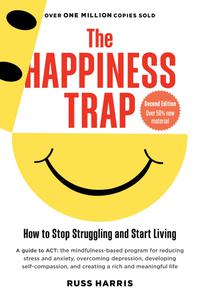 The Happiness Trap How to Stop Struggling and Start Living, 2nd UK Edition