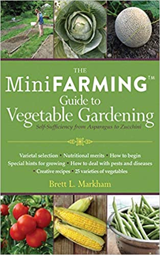 The Mini Farming Guide to Vegetable Gardening: Self Sufficiency from Asparagus to Zucchini