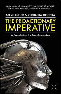The Proactionary Imperative A Foundation for Transhumanism