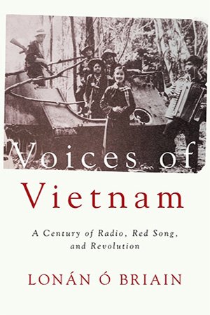 Voices of Vietnam: A Century of Radio, Red Music, and Revolution