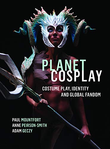 Planet Cosplay: Costume Play, Identity and Global Fandom