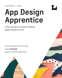 App Design Apprentice (Second Edition): A Non Designer's Guide to Making Better Mobile UI & UX