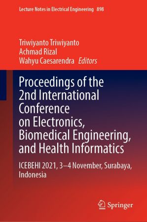 Proceedings of the 2nd International Conference on Electronics, Biomedical Engineering, and Health Informatics: ICEBEHI 2021