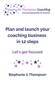 Plan and launch your coaching business in 12 steps. Let's get focused